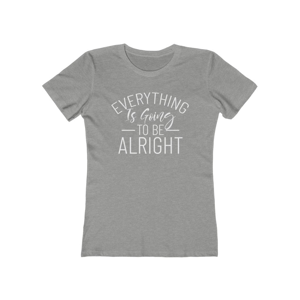 Everything Is Going To Be Alright Women's Tee Everything Is Going To Be Alright Women's Tee