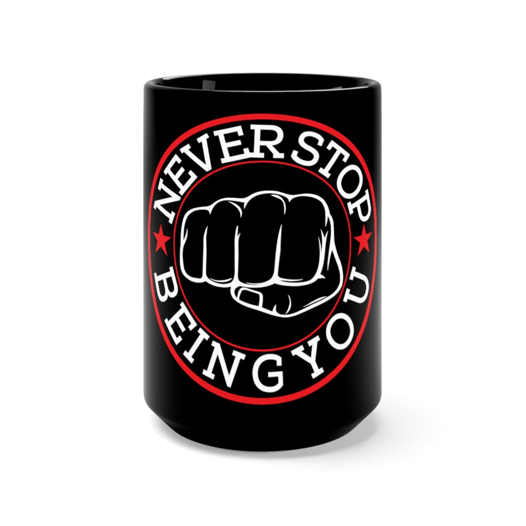 Never Stop Being You Black Mug 15oz Never Stop Being You Black Mug 15oz