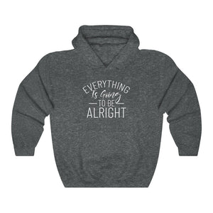 Everything Is Going To Be Alright Hooded Sweatshirt