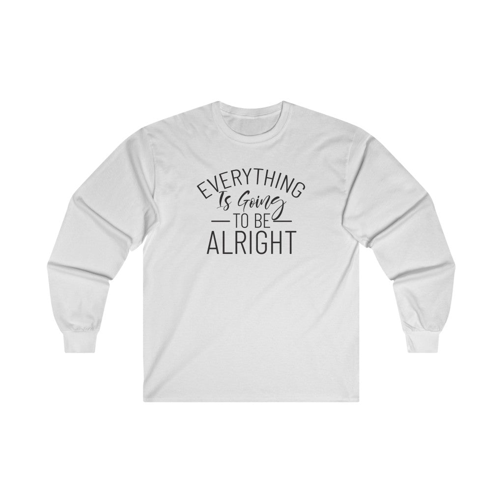 Everything Is Going To Be Alright Long Sleeve Tee Everything Is Going To Be Alright Long Sleeve Tee