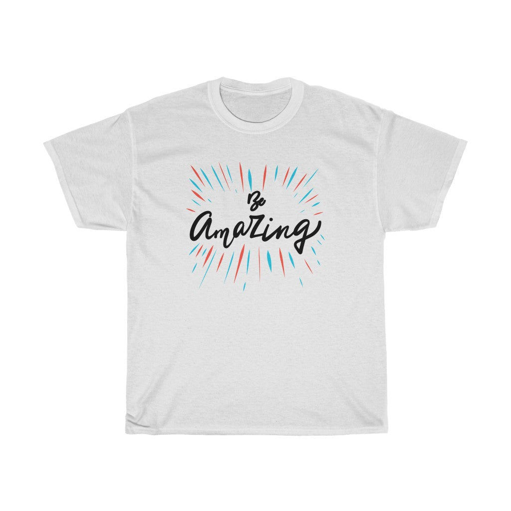 Be Amazing Unisex Heavy Cotton Tee Be Amazing Unisex Heavy Cotton Tee