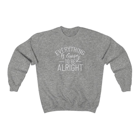 Everything Is Going To Be Alright Crewneck Sweatshirt