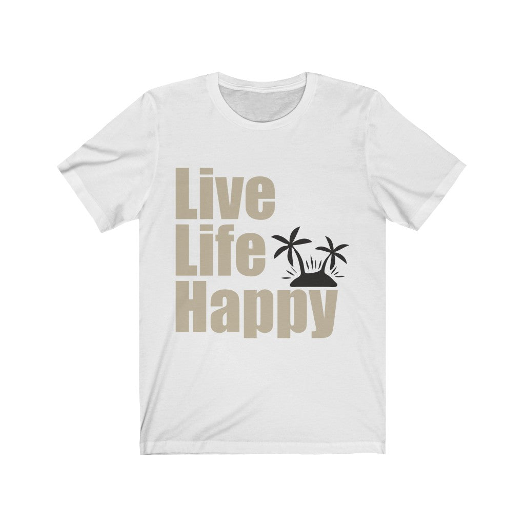 Live Life Happy Unisex Jersey Short Sleeve Tee