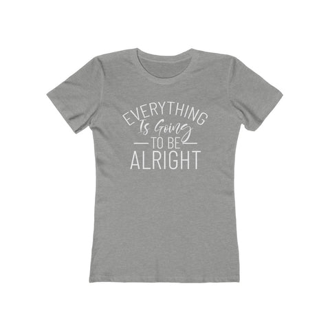 Everything Is Going To Be Alright Women's Tee