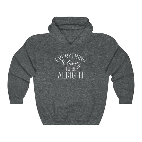 Everything Is Going To Be Alright Hooded Sweatshirt