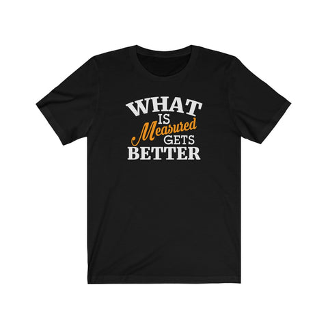What Is Measured Gets Better Short Sleeve Tee