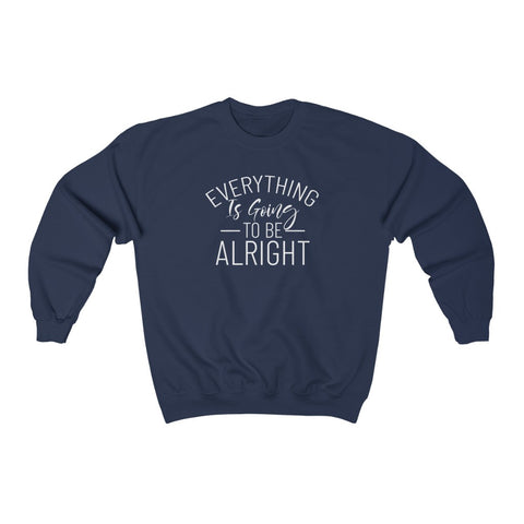 Everything Is Going To Be Alright Crewneck Sweatshirt