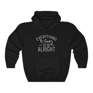 Everything Is Going To Be Alright Hooded Sweatshirt