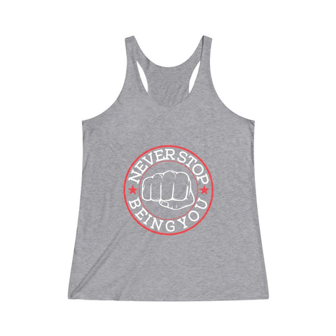 Women's Never Stop Being You Tri-Blend Racerback Tank