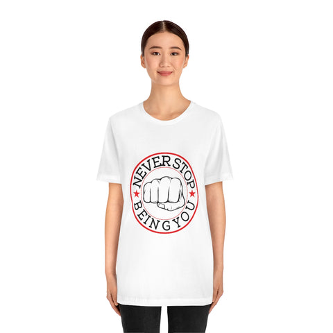 Never Stop Being You Unisex Jersey Short Sleeve Tee