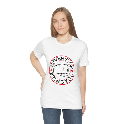 Never Stop Being You Unisex Jersey Short Sleeve Tee